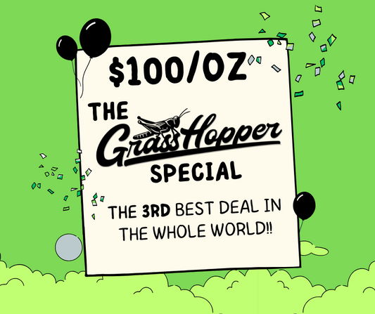 $100 Ounce - GrassHopper Special