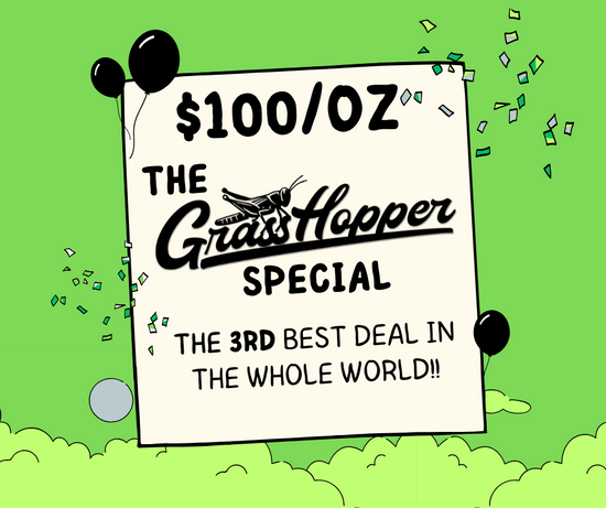 $100 Ounce - GrassHopper Special