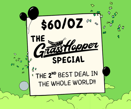 $60 Ounce - GrassHopper Special