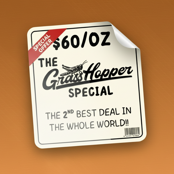$60 Ounce - GrassHopper Special